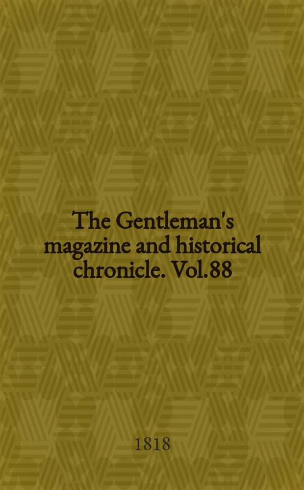 The Gentleman's magazine and historical chronicle. Vol.88(11), P.1 January