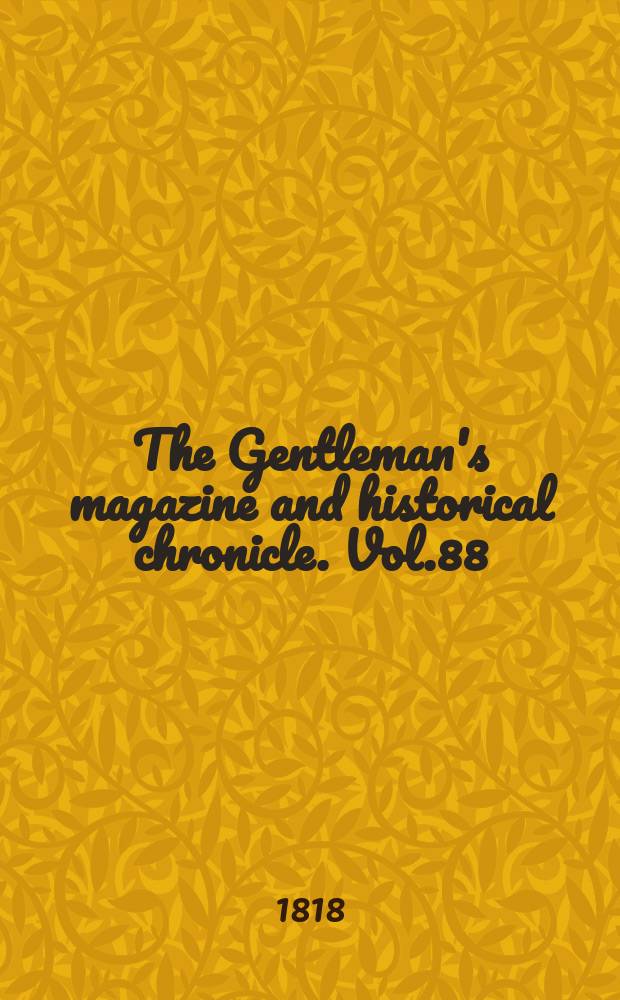 The Gentleman's magazine and historical chronicle. Vol.88(11), P.1 April
