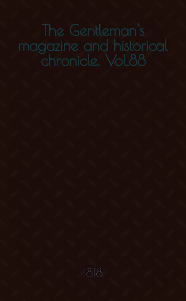 The Gentleman's magazine and historical chronicle. Vol.88(11), P.2 September