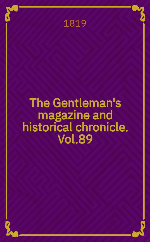 The Gentleman's magazine and historical chronicle. Vol.89(12), P.1 May