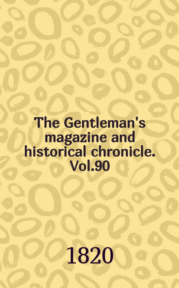 The Gentleman's magazine and historical chronicle. Vol.90(13), P.2 October