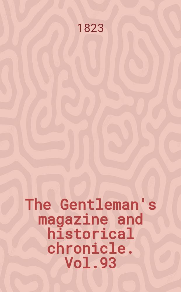 The Gentleman's magazine and historical chronicle. Vol.93(16), P.1 May