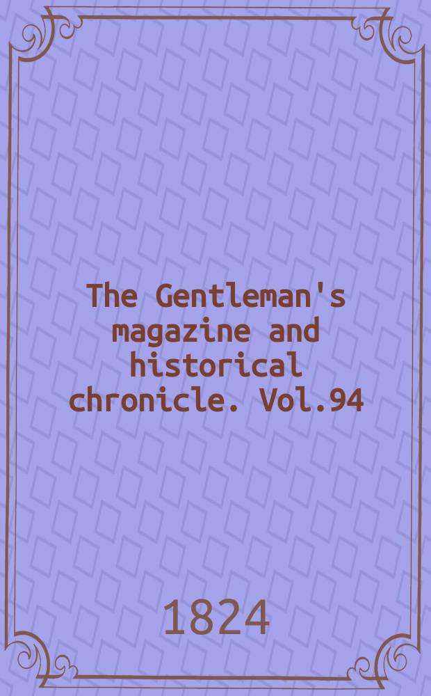 The Gentleman's magazine and historical chronicle. Vol.94(17), P.1 January