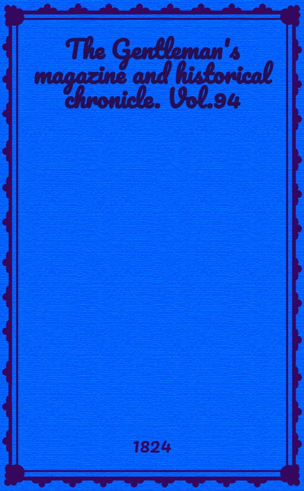 The Gentleman's magazine and historical chronicle. Vol.94(17), P.2 October