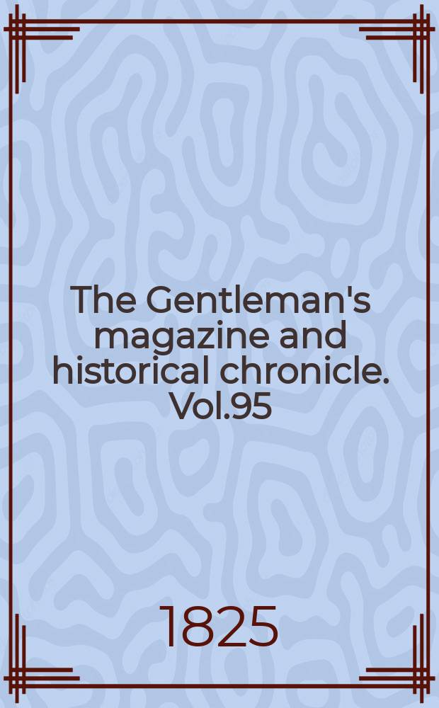 The Gentleman's magazine and historical chronicle. Vol.95(18), P.2 August