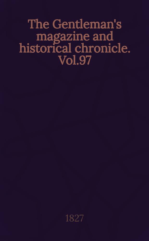 The Gentleman's magazine and historical chronicle. Vol.97(20), P.2 October