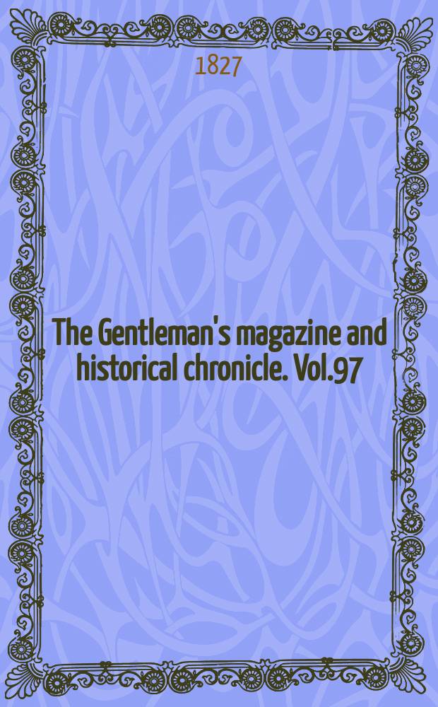 The Gentleman's magazine and historical chronicle. Vol.97(20), P.2 December