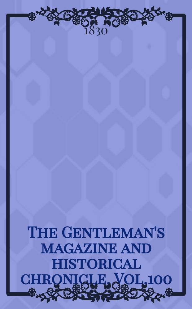 The Gentleman's magazine and historical chronicle. Vol.100(23), P.1 March
