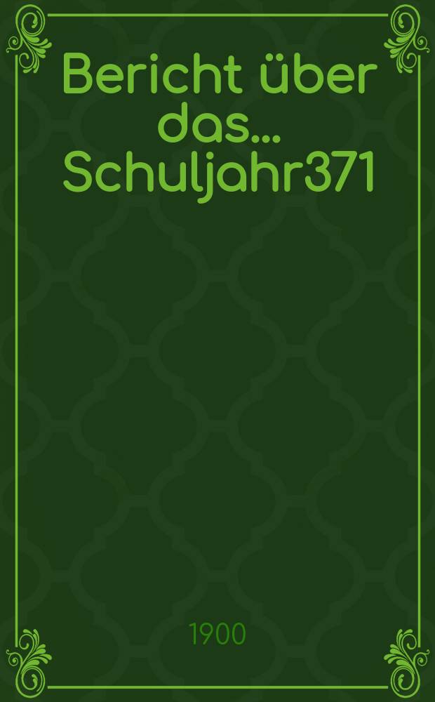 Bericht über das ... Schuljahr371 : 1899/1900