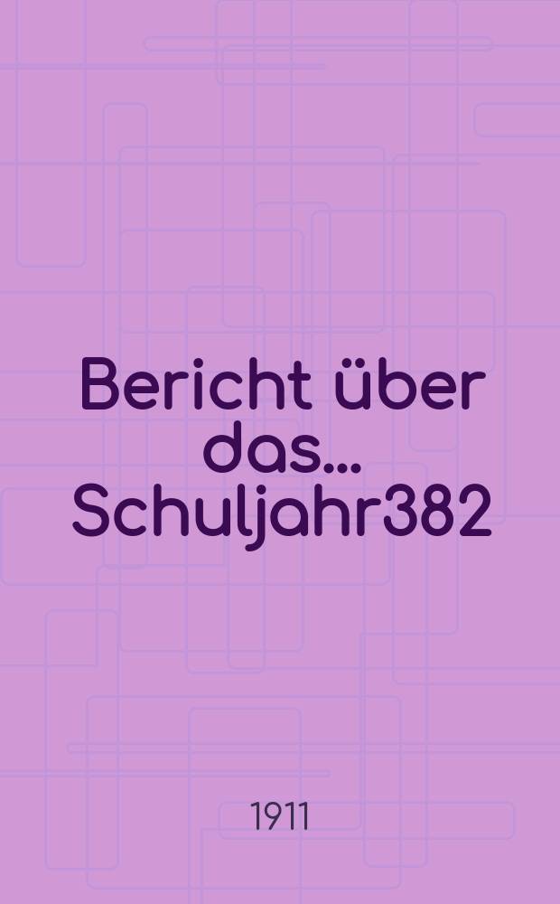 Bericht über das ... Schuljahr382 : 1910/1911