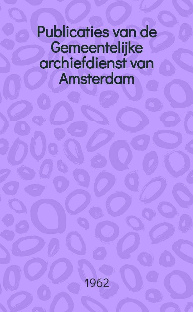 Publicaties van de Gemeentelijke archiefdienst van Amsterdam : Uitgegeven door de stichting genaamd "Stichting H.I. Duy vis fonds". №1 : De Amsterdamse: boekhandel. 1680-1725