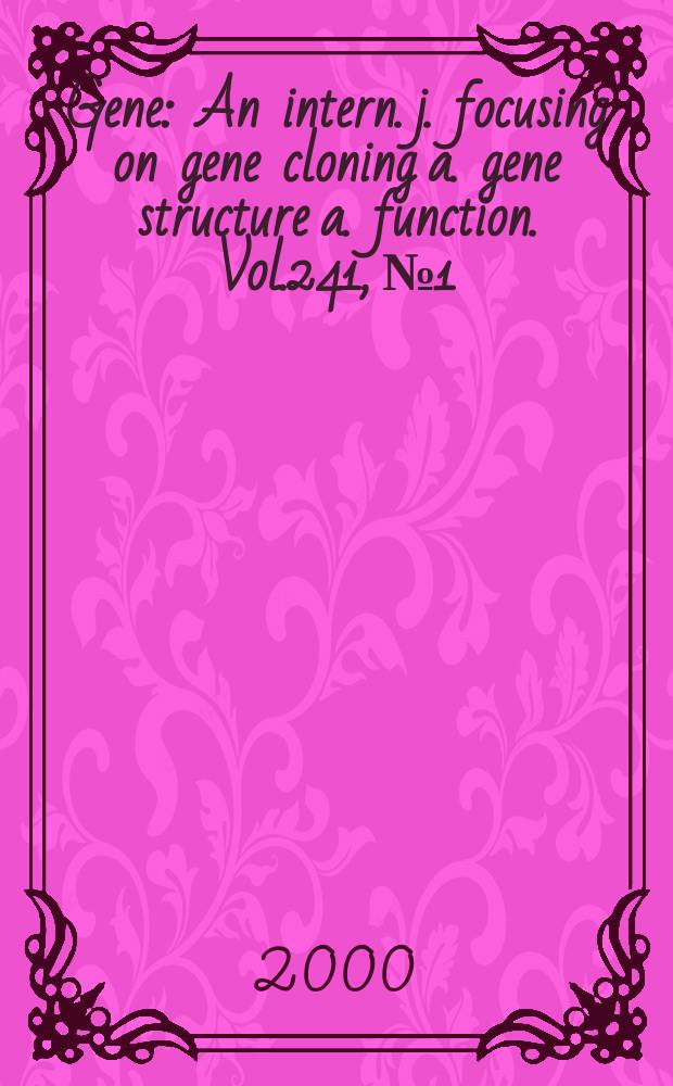 Gene : An intern. j. focusing on gene cloning a. gene structure a. function. Vol.241, №1