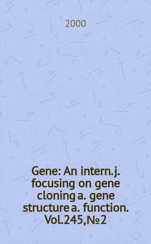 Gene : An intern. j. focusing on gene cloning a. gene structure a. function. Vol.245, №2