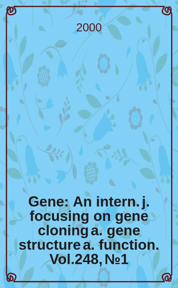 Gene : An intern. j. focusing on gene cloning a. gene structure a. function. Vol.248, №1/2