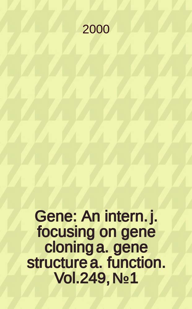 Gene : An intern. j. focusing on gene cloning a. gene structure a. function. Vol.249, №1/2