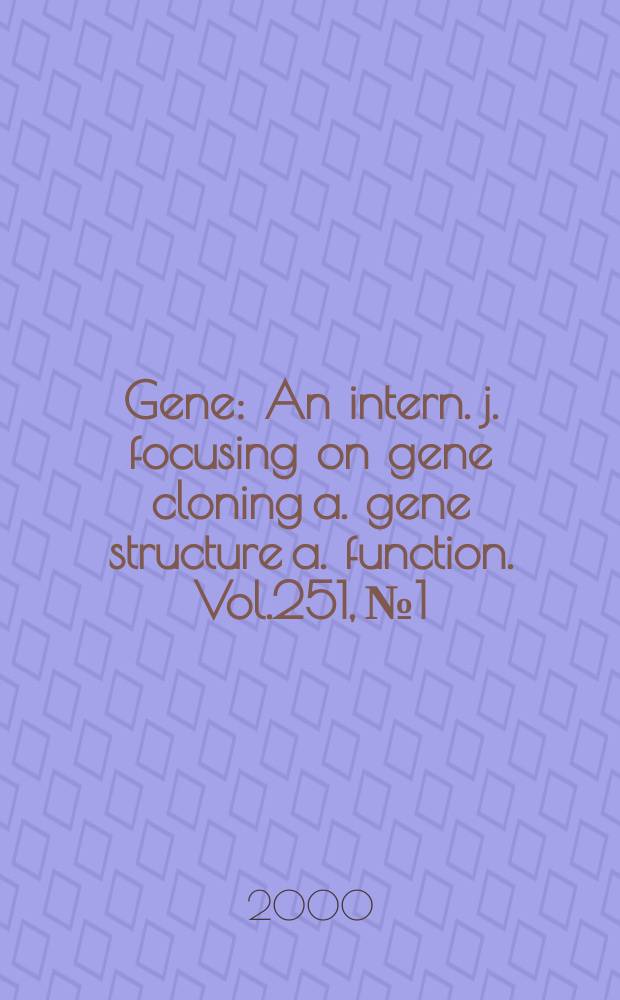Gene : An intern. j. focusing on gene cloning a. gene structure a. function. Vol.251, №1