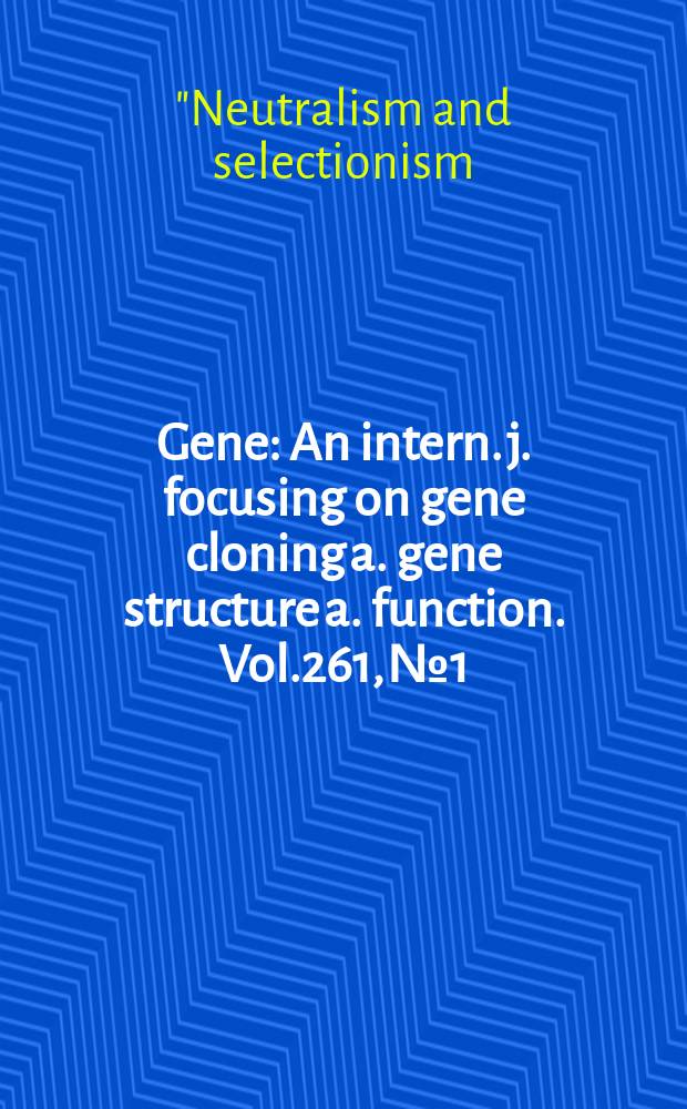 Gene : An intern. j. focusing on gene cloning a. gene structure a. function. Vol.261, №1 : Papers...