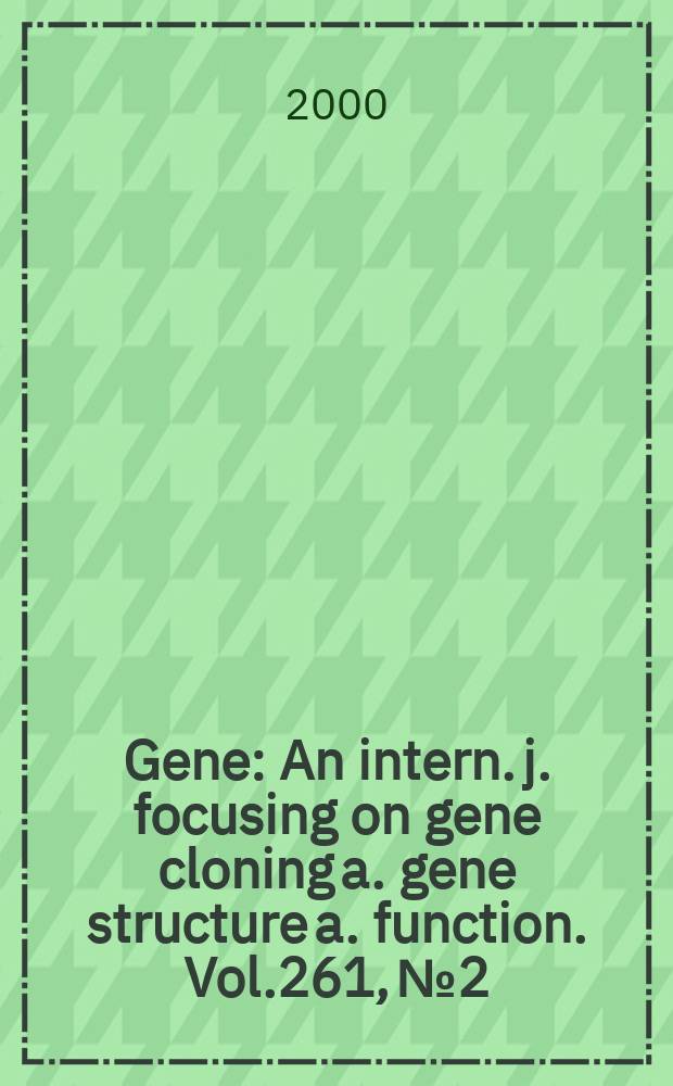 Gene : An intern. j. focusing on gene cloning a. gene structure a. function. Vol.261, №2