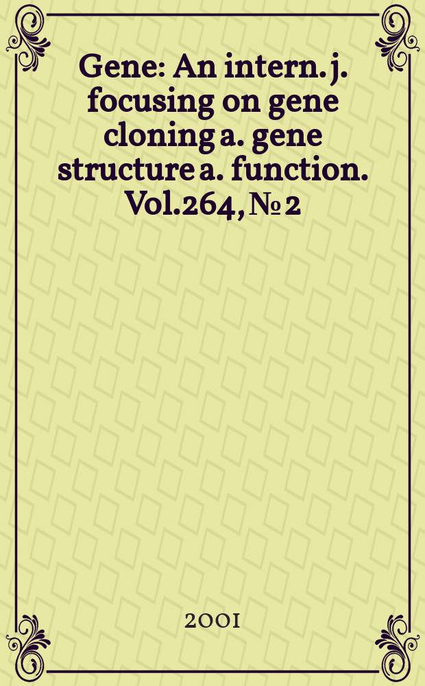 Gene : An intern. j. focusing on gene cloning a. gene structure a. function. Vol.264, №2