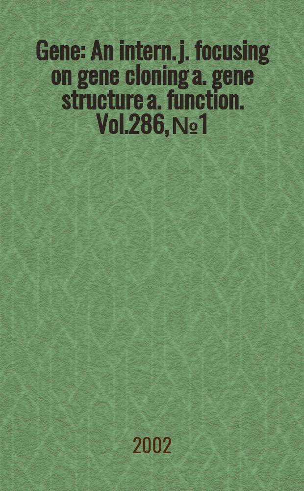 Gene : An intern. j. focusing on gene cloning a. gene structure a. function. Vol.286, №1 : Papers ...