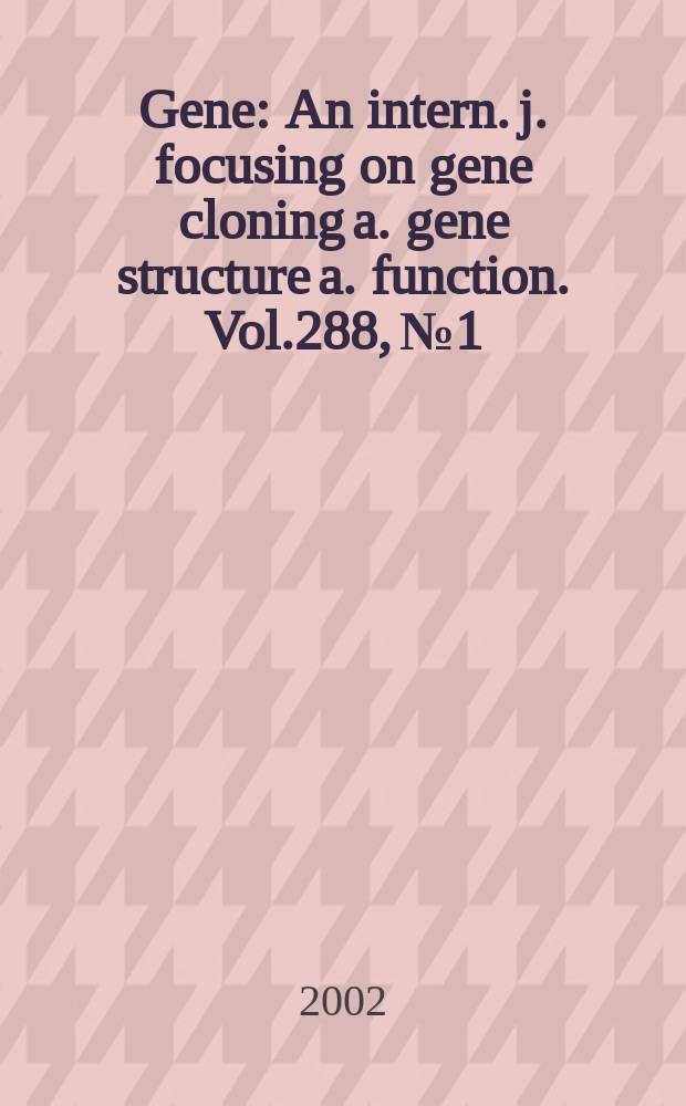Gene : An intern. j. focusing on gene cloning a. gene structure a. function. Vol.288, №1/2