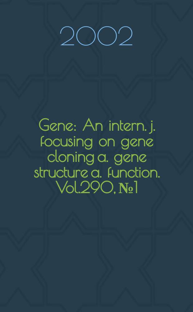 Gene : An intern. j. focusing on gene cloning a. gene structure a. function. Vol.290, №1/2