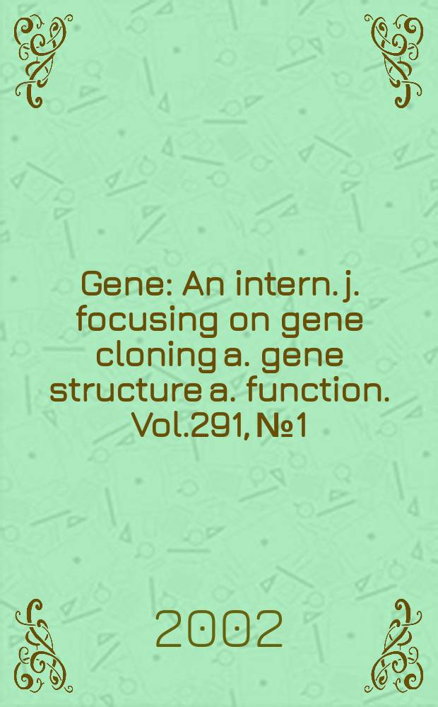 Gene : An intern. j. focusing on gene cloning a. gene structure a. function. Vol.291, №1/2