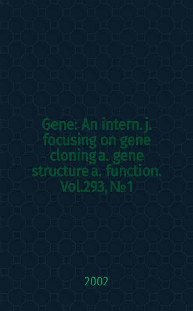 Gene : An intern. j. focusing on gene cloning a. gene structure a. function. Vol.293, №1/2