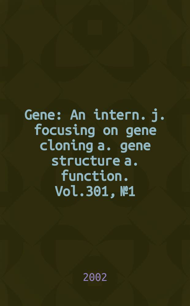Gene : An intern. j. focusing on gene cloning a. gene structure a. function. Vol.301, №1/2