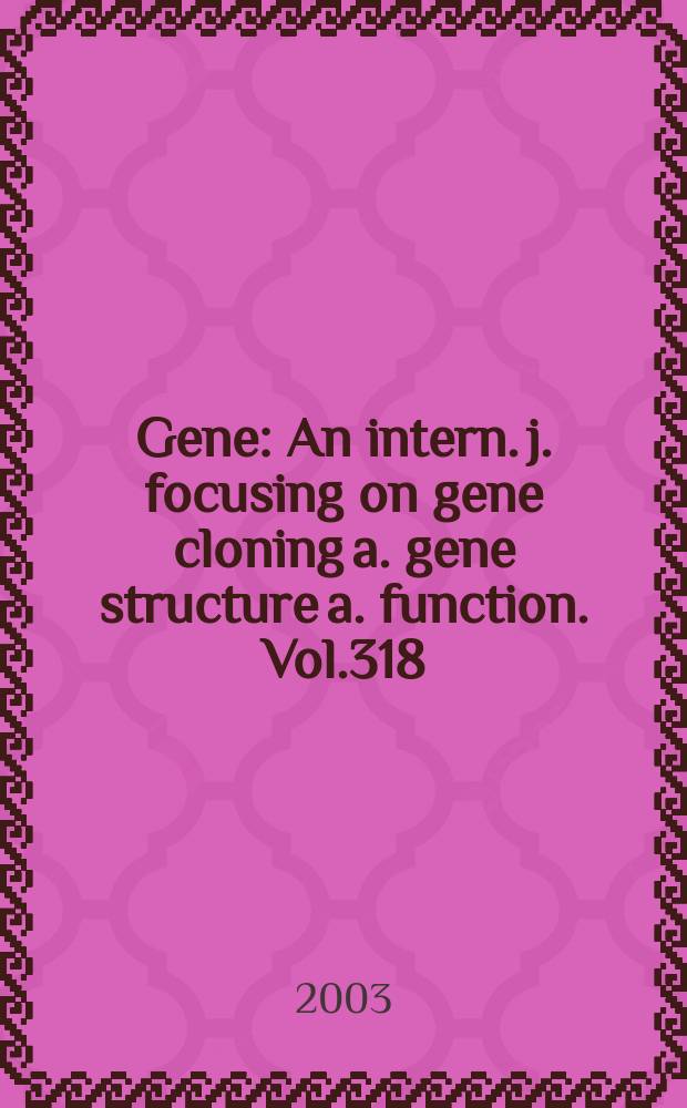 Gene : An intern. j. focusing on gene cloning a. gene structure a. function. Vol.318
