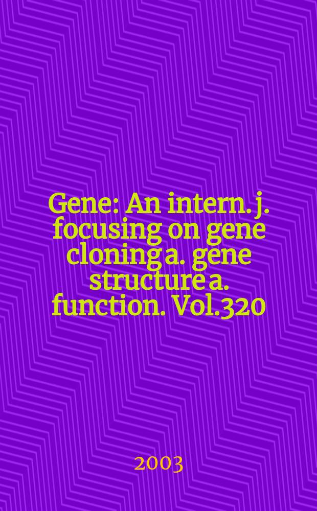 Gene : An intern. j. focusing on gene cloning a. gene structure a. function. Vol.320