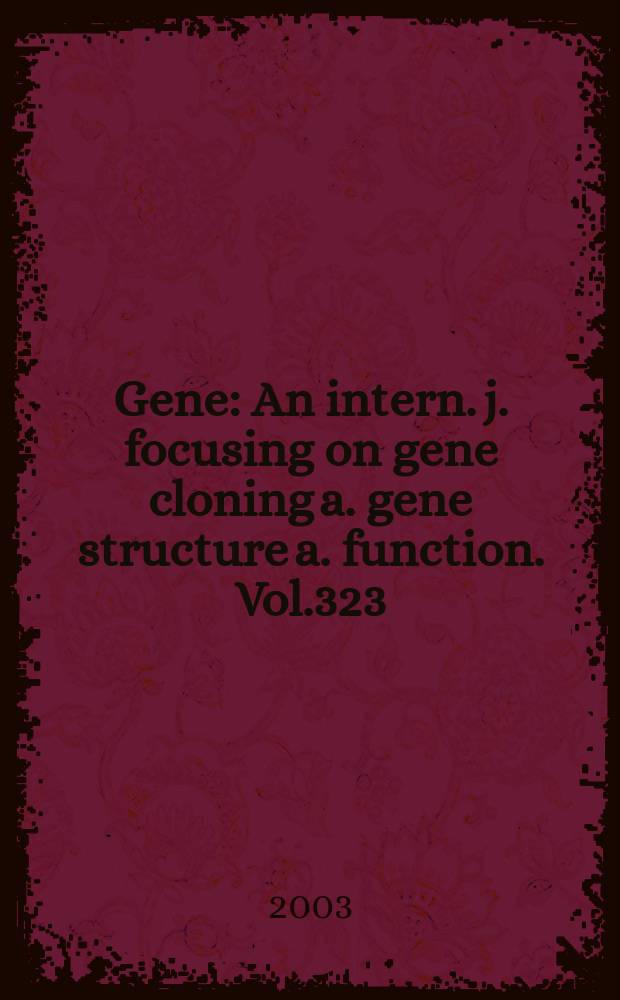 Gene : An intern. j. focusing on gene cloning a. gene structure a. function. Vol.323
