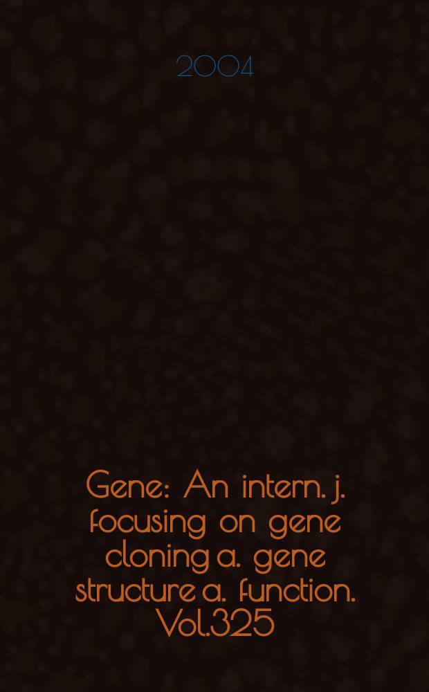 Gene : An intern. j. focusing on gene cloning a. gene structure a. function. Vol.325