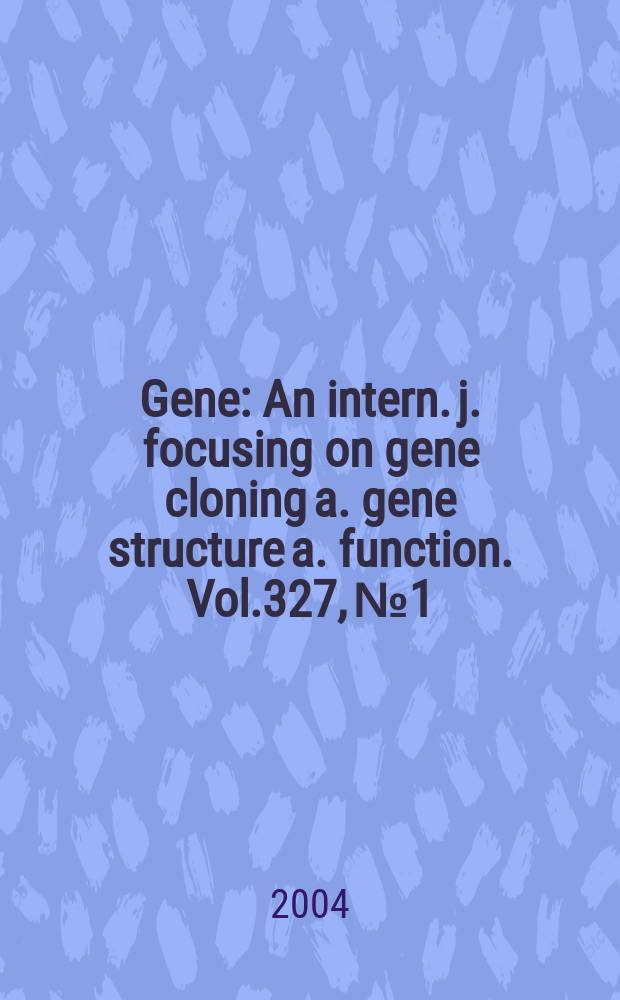 Gene : An intern. j. focusing on gene cloning a. gene structure a. function. Vol.327, №1