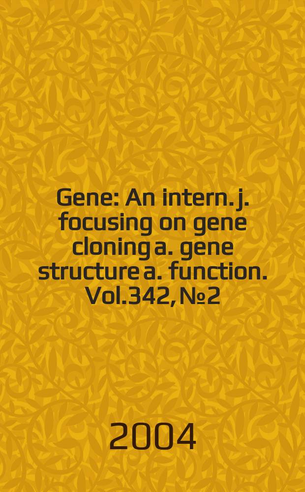 Gene : An intern. j. focusing on gene cloning a. gene structure a. function. Vol.342, №2