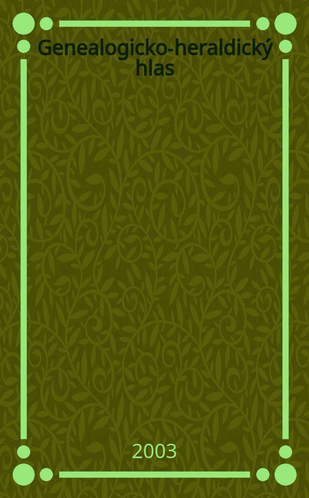 Genealogicko-heraldický hlas : Samostatná príl. Hlasu Matice sloven. venovaná genealógií, heraldike a príbuzným disciplínam. Roč. 13 2003, Č.1