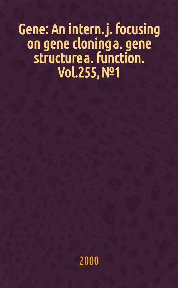 Gene : An intern. j. focusing on gene cloning a. gene structure a. function. Vol.255, №1