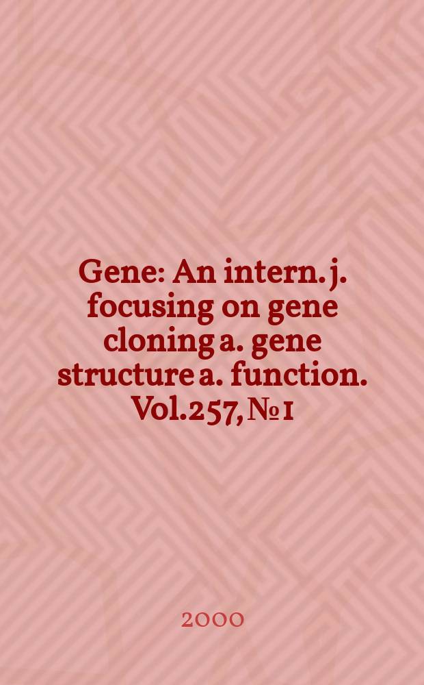 Gene : An intern. j. focusing on gene cloning a. gene structure a. function. Vol.257, №1