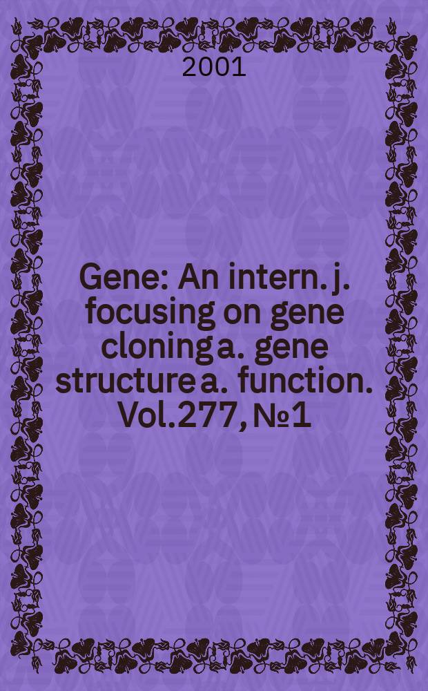 Gene : An intern. j. focusing on gene cloning a. gene structure a. function. Vol.277, №1/2