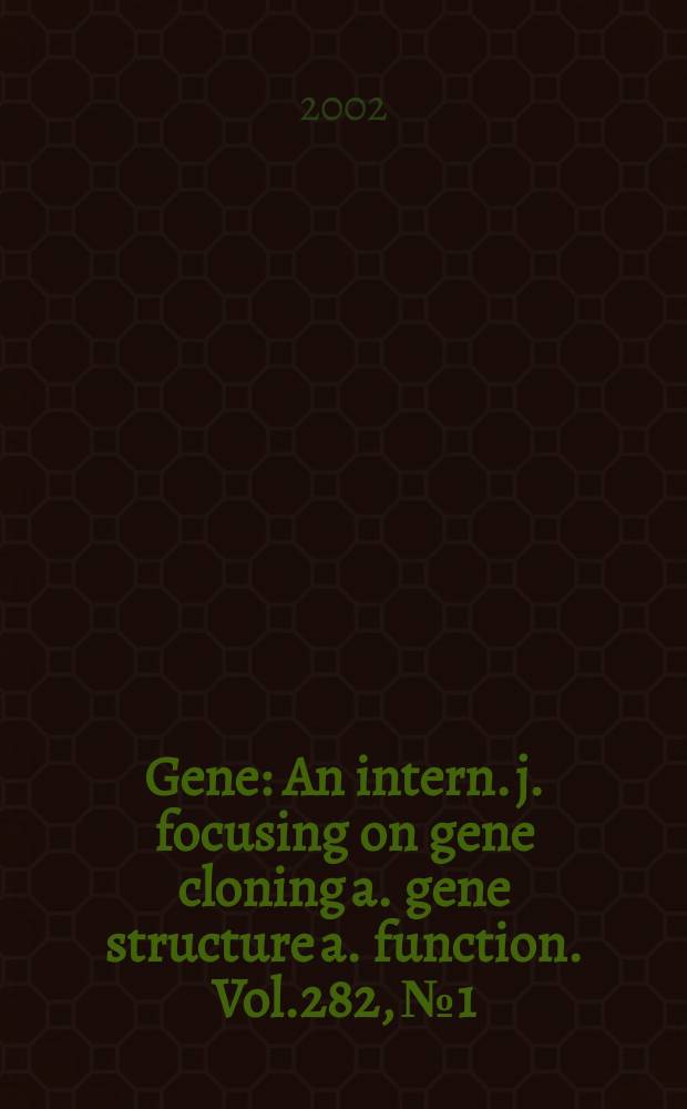 Gene : An intern. j. focusing on gene cloning a. gene structure a. function. Vol.282, №1/2