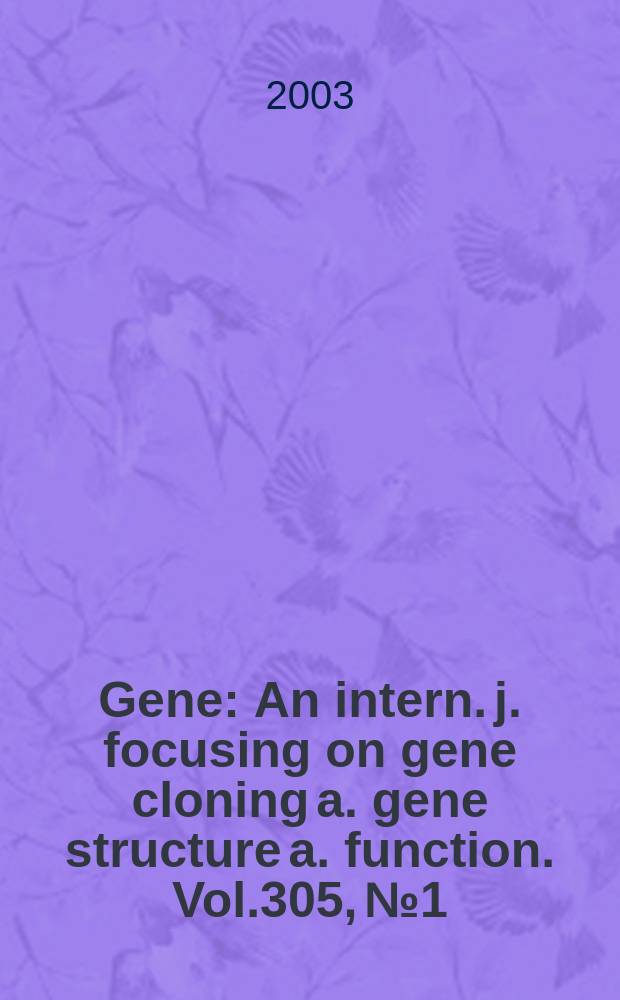 Gene : An intern. j. focusing on gene cloning a. gene structure a. function. Vol.305, №1