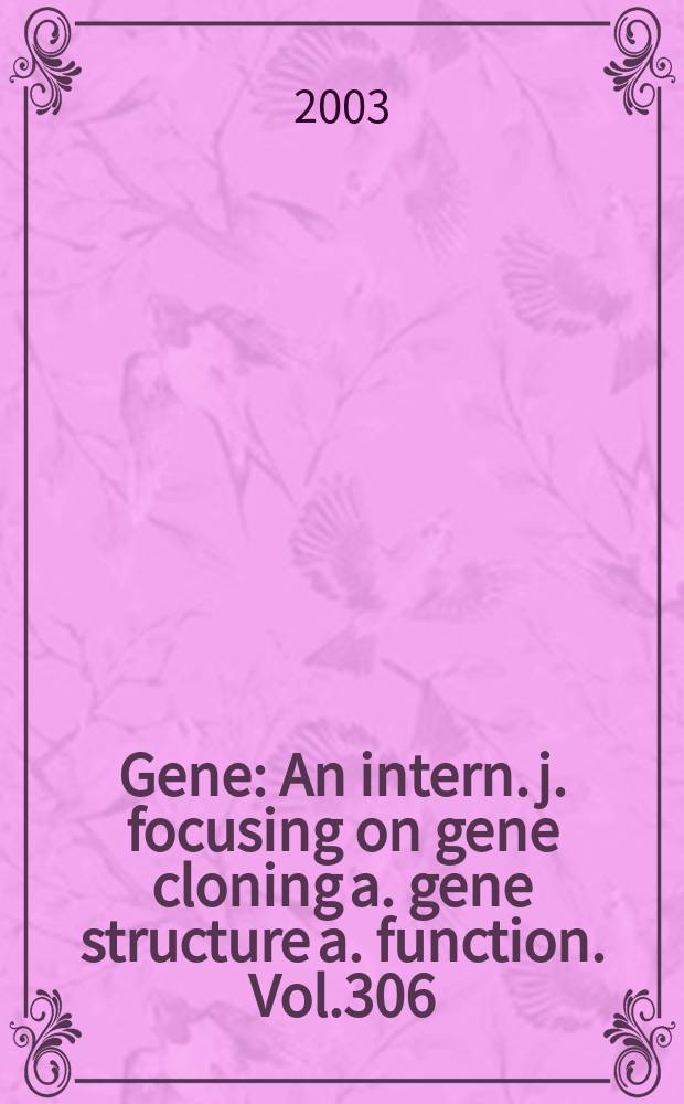Gene : An intern. j. focusing on gene cloning a. gene structure a. function. Vol.306