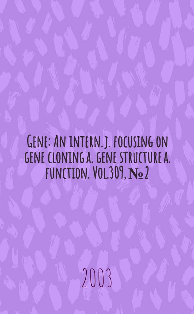 Gene : An intern. j. focusing on gene cloning a. gene structure a. function. Vol.309, №2