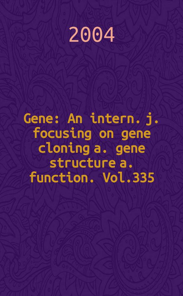 Gene : An intern. j. focusing on gene cloning a. gene structure a. function. Vol.335