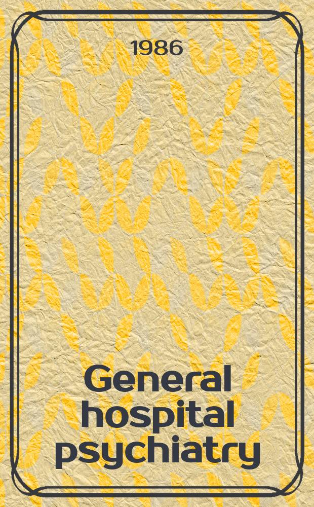 General hospital psychiatry : Psychiatry, medicine a. primary care. Vol.8, №5 : Psychiatry in the general hospital