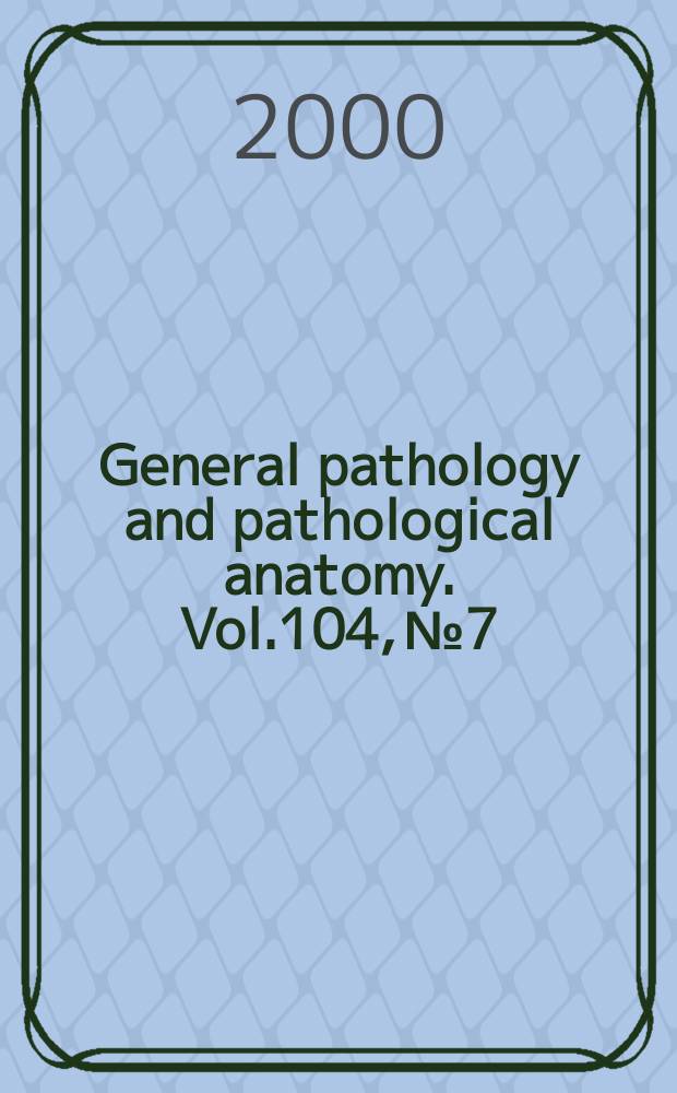 General pathology and pathological anatomy. Vol.104, №7