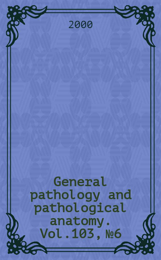General pathology and pathological anatomy. Vol.103, №6
