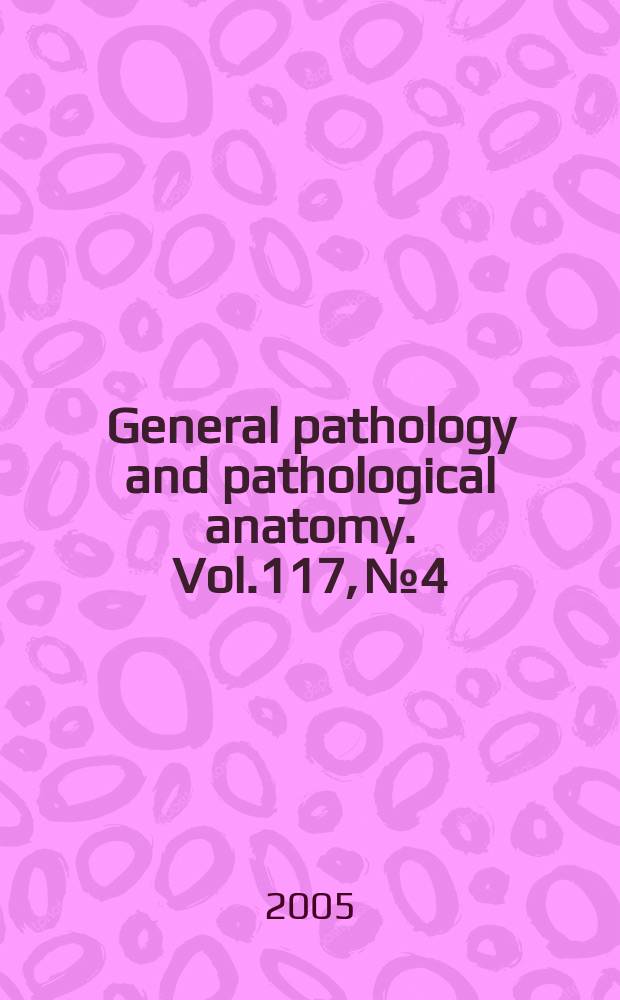 General pathology and pathological anatomy. Vol.117, №4
