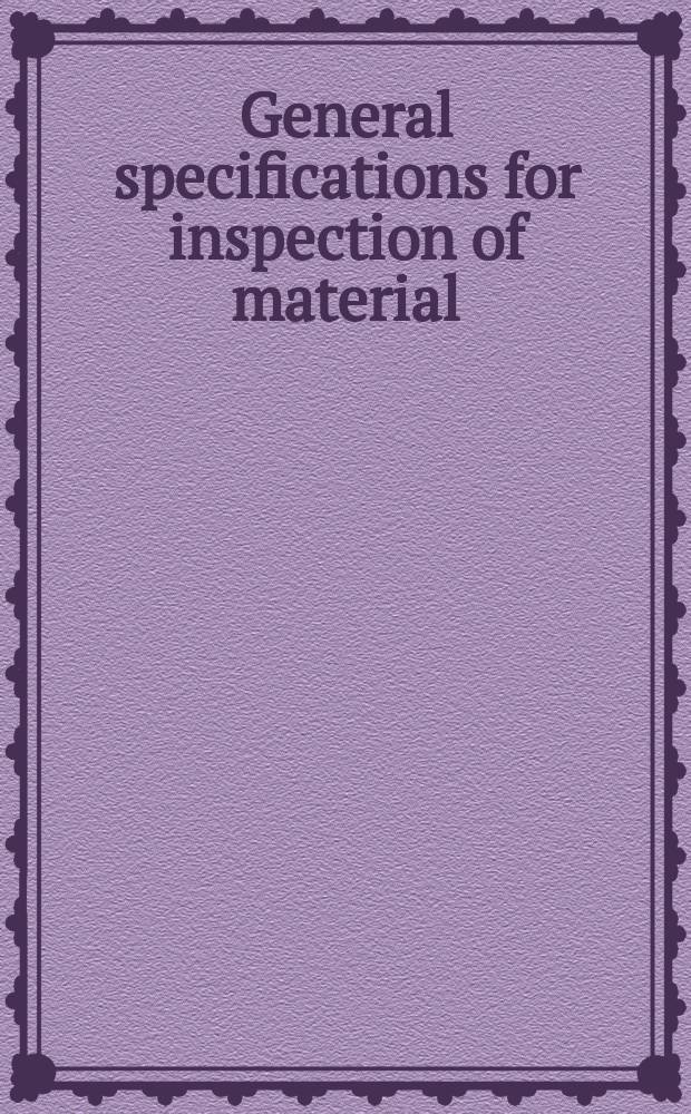General specifications for inspection of material : Issued by the Navy department