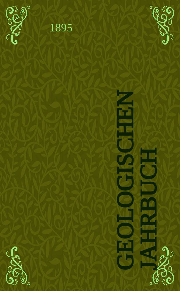 Geologischen Jahrbuch : Hrsg. von den Geologischen Landesanstalten der Bundesrepublik Deutschland. Bd.15 : 1894